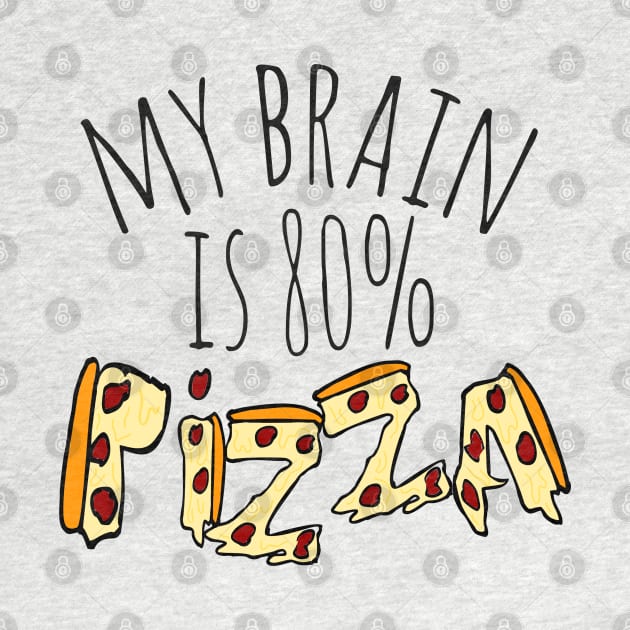 my brain is 80%...PIZZA by FandomizedRose